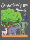 Image for Colorful World of Wild Animals