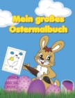 Image for Mein grosses Ostermalbuch : malt euch Ostern bunt, fur Kinder ab 3 Jahren, grosse Figuren, 30 Seiten-niedliche Motive, Kleinkinder, Madchen und Jungs