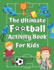 Image for The ULTIMATE Football Activity Book For Kids : Football Themed Activities with Word Searches, Coloring pages, Sudoku, Mazes, and much more....