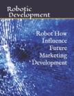 Image for Robot How Influence Future Marketing Development