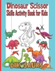 Image for Dinosaur Scissor Skills Activity Book for Kids : A Preschool Cut and Paste Activity Book for Kids Ages 3-5, Color and Cut Scissor Skills Activity Book, Preschool Cutting, Coloring And Pasting Workbook