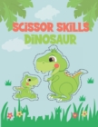 Image for Scissor Skills Dinosaur : Coloring, Cutting and Paste Preschool Workbook for Kids: A Scissor Activity Book for Kindergarten Ages 3-5
