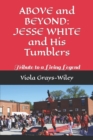 Image for ABOVE and BEYOND : JESSE WHITE and His Tumblers: Tribute to a Living Legend