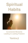 Image for Spiritual Habits : Incremental Moments Leading to Lasting Freedom