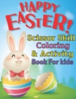 Image for Happy Easter scissor skill coloring &amp; activity book for kids : A fun cutting and pasting for Toddlers /Coloring and Scissor Practice for Preschool Activity and Coloring Book For Kids Ages 2-5,3-5 and 
