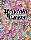 Image for Mandala Flowers Coloring Book : An Adult Coloring Book with Fun, Easy, and Relaxing Mandalas and Stress Relieving