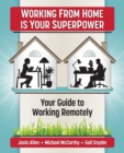 Image for Working from Home Is Your SuperPower : Your Guide to Working Remotely