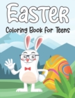 Image for Easter Coloring Book For Teens : An Adult Coloring Book for Easter Holidays Featuring Easy and Large Designs with 50 Unique Easter Coloring Pages. Enjoy with Easter Eggs, Adorable Bunnies, Charming Fl