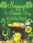 Image for Happy St. Patrick&#39;s Day Activity Book for Kids : Funny Cute Activity &amp; Coloring Guessing Game Problem Solving Puzzle Maze Book Dot to Dot Connect The Dots for 2-8 years old Kids St Patricks Books Uniq