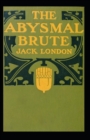 Image for The Abysmal Brute : Jack London (Classics, Literature, Action &amp; Adventure) [Annotated]