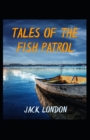 Image for Tales of the Fish Patrol : Jack London (Classics, Literature, Action &amp; Adventure) [Annotated]