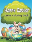 Image for Happy Easter Teens Coloring Book : A Relaxing &amp; Stress Relieving Adult Coloring Book with Easter Eggs, Spring Flowers and Easter Words, Large Print, Coloring Pages for Stress Relief