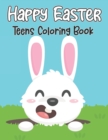 Image for Happy Easter Teens Coloring Book : Large Print Easter Coloring Pages Featuring Cute Bunnies, Easter Eggs And Many More For Adults Stress Relief And Relaxation Gift Idea for Teens &amp; Adults