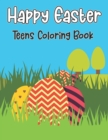 Image for Happy Easter Teens Coloring Book : An Adult Coloring Book with Adorable Easter Bunnies, Beautiful Spring Flowers, and Easter Eggs, Easy, and Relaxing Designs for Stress Relief &amp; Relaxation and More!