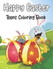 Image for Happy Easter Teens Coloring Book : An Adult Coloring Book with Adorable Easter Bunnies, Beautiful Spring Flowers, and Easter Eggs, Easy, and Relaxing Designs for Stress Relief &amp; Relaxation and More.Vo