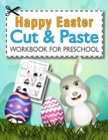 Image for Happy Easter Cut and Paste Workbook for Preschool : Color, Cut &amp; Paste Activity Book for Toddlers