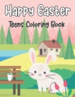 Image for Happy Easter Teens Coloring Book : Happy Easter Coloring Book 2021 For Adults &amp; Teens with Easter Bunnies, Beautiful Spring Flowers, and Easter Eggs, Easy, and Relaxing Designs for Stress Relief and R