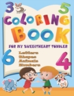 Image for Coloring Book For My SweetHeart Toddler : Fun With Letters, Numbers, Shapes, Animals, and Colors - Children&#39;s Activity Coloring Books for Toddlers and Kids Ages 2, 3, 4 &amp; 5 for school preparation succ