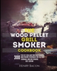 Image for The Wood  Pellet Grill Smoker Cookbook