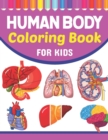 Image for Human Body Coloring Book For Kids : Introduction to Human Anatomy and Physiology Workbook. Simple Human Body Parts For Children, Human Students and Even Adults. Human Body Coloring Books For Kids. Hum