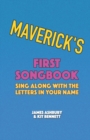Image for Maverick&#39;s First Songbook : Sing Along with the Letters in Your Name