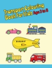 Image for Transport Colouring Book For Kids Age 3 to 8 : The Vehicle Colouring Book for Kids.