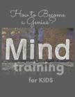 Image for Mind training for Kids : How to Become a Genius?