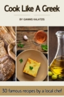 Image for Cook like a Greek : 30 famous recipes by a local chef
