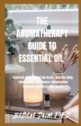 Image for The Aromatherapy Guide to Essential Oil