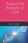 Image for Beyond the Backside of God : Poetic Journey Through Dark Night of Soul