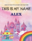 Image for This is my name Alex : book to trace the alphabet and your name: age 4-6
