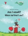 Image for Am I small? Mea na?ina?i au?