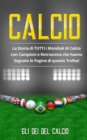 Image for Calcio : La Storia di TUTTI i Mondiali di Calcio con Campioni e Retroscena che hanno Segnato le Pagine di questo Trofeo!