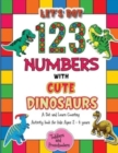 Image for Let&#39;s Dot the 123 Numbers with Cute Dinosaurs - A Dot and Learn Counting Activity book for kids Ages 2 - 4 years : Cute Dinosaurs Dot Markers Activity &amp; Coloring Book For Toddlers &amp; Preschoolers