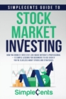 Image for SimpleCents Guide to Stock Market Investing : How You Grow $1 Into $101 Like Magic Without A Professional - 13 Simple Lessons for Beginners to Use Even If You&#39;re Clueless About Stocks and Strategies