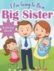 Image for I am Going to be a Big Sister : Activity Book for Kids who is Become a Big Sister Including Mazes, Scissor Skills, Coloring Book, Sudoku and More Puzzles Gift Idea Book for Big Sister from New Baby Pe