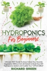 Image for Hydroponics for Beginners : Ultimate 2021 Guide To Grow Indoor Your Favorite Vegetables Without Soil. All Details to Build Your DIY Hydroponics System and Cuddle Yuor LITTLE GIRLS