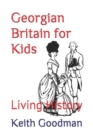 Image for Georgian Britain for Kids : Living History