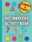 Image for Dot Markers Activity Book For Kids and Toddlers, Numbers and Shapes : Coloring and learning the Numbers and Shapes / Preschool, kindergarten ages 2-5 teacher activities