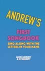 Image for Andrew&#39;s First Songbook : Sing Along with the Letters in Your Name