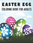 Image for Easter Egg Coloring Book For Adults : Adult Coloring Book with Stress Relieving Easter Egg Coloring Book Designs for Relaxation - Collection of 50 Intricate Coloring Pages Easter Eggs for Teens