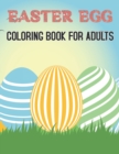 Image for Easter Egg Coloring Book For Adults : Stress Relief Easter Egg Coloring Pages For Grown Ups Featuring Spring Mandala Patterns, Flower Illustrations and More for Men and Woman