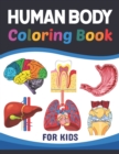 Image for Human Body Coloring Book For Kids : Collection of Simple Illustrations of Human Body Parts. Human Anatomy and Human Body Physiology Coloring Book. Gift For Anatomy Students &amp; Teachers. Learn Human Bod