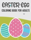 Image for Easter Egg Coloring Book For Adults : A Collection of Easy Cute Fun Easter Day Themed Bunnies, Big Easter Egg, Basket Flowers Coloring Pages for Adults and Teens.Vol-1