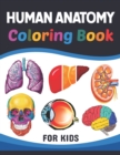 Image for Human Anatomy Coloring Book For Kids : Learn The Human Anatomy With Fun &amp; Easy. Simple Human Body Parts Coloring Book For Children. Brain Heart Lung Liver Figure Ear Anatomy Coloring Book. Learn Human