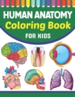 Image for Human Anatomy Coloring Book For Kids : Learn The Human Anatomy With Fun &amp; Easy. Human Anatomy and Human Body Physiology Coloring Book. Brain Heart Lung Liver Figure Ear Anatomy Coloring Book. Learn Hu