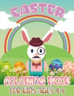 Image for Easter Coloring Book For Kids Ages 4-8 : Adorable Set OF Easter Coloring Pages With Rabbit, Hens, Bunny, Cakes, Foods, Animals, Eggs, Basket Full With Easter Stuffs and Many More For Toddlers And Grea