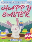 Image for Happy Easter Coloring Book For Kids Ages 4-8 : A Coloring Book For Toddlers, Preschool Kids Pages Of Joyful Bunny, Rabbit, Chicks, Eggs And Many More To Color, Perfect Holiday Gift For Children Ages 4