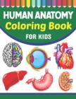 Image for Human Anatomy Coloring Book For Kids : A Collection of Fun and Easy Human Anatomy Coloring Pages for Kids Toddlers and Preschool. Brain Heart Lung Liver Figure Ear Anatomy Coloring Book. Learn Human B