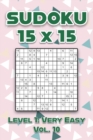 Image for Sudoku 15 x 15 Level 1 : Very Easy Vol. 10: Play Sudoku 15x15 Ten Grid With Solutions Easy Level Volumes 1-40 Sudoku Cross Sums Variation Travel Paper Logic Games Solve Japanese Number Puzzles Enjoy M